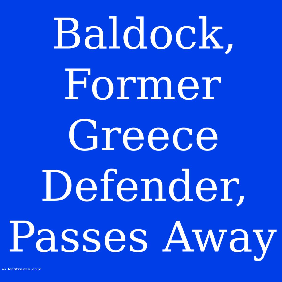 Baldock, Former Greece Defender, Passes Away