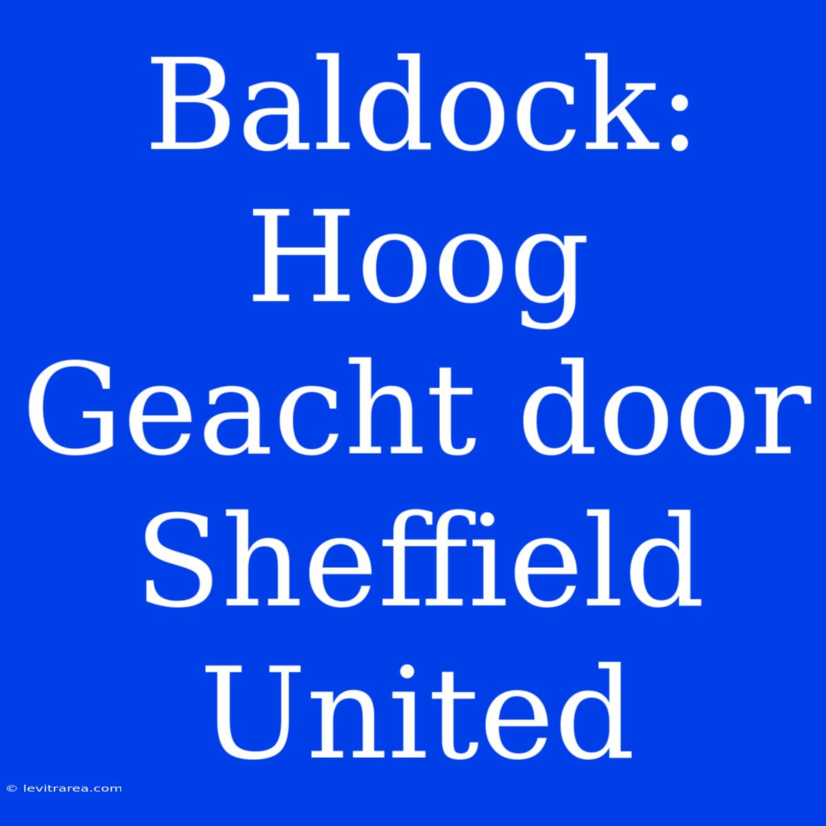 Baldock: Hoog Geacht Door Sheffield United