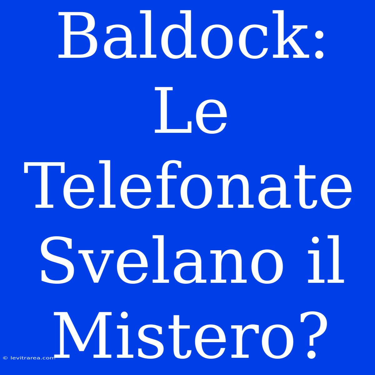 Baldock: Le Telefonate Svelano Il Mistero?