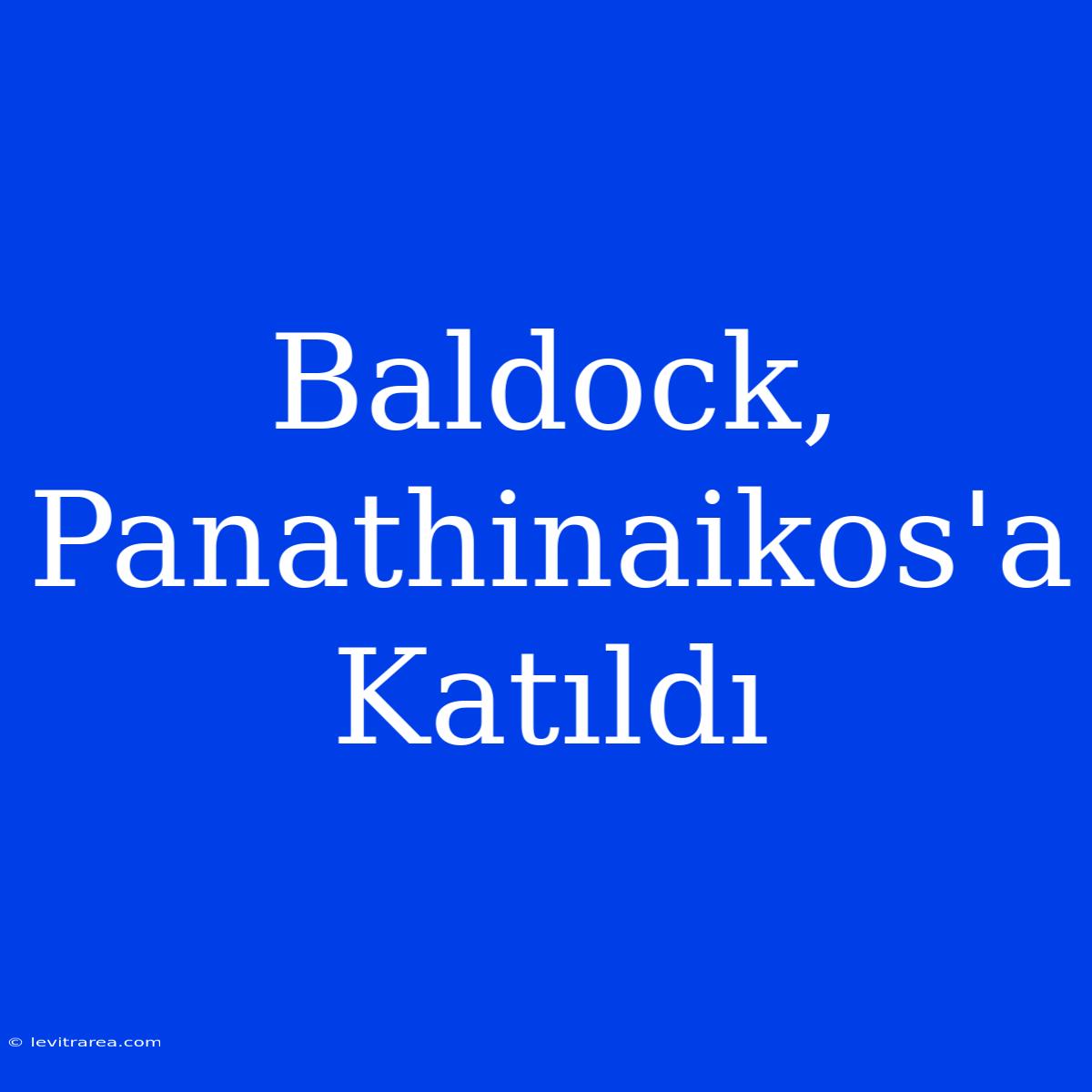 Baldock, Panathinaikos'a Katıldı