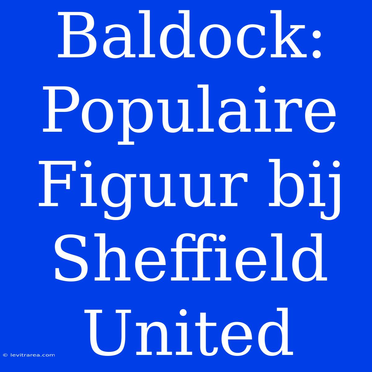 Baldock: Populaire Figuur Bij Sheffield United