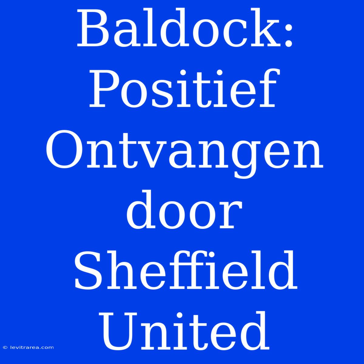 Baldock: Positief Ontvangen Door Sheffield United