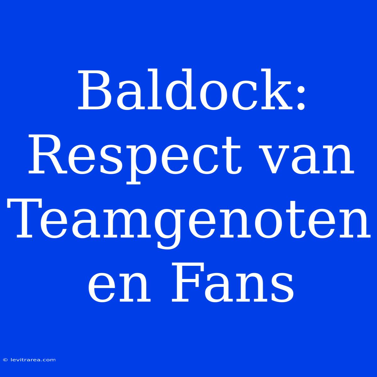 Baldock: Respect Van Teamgenoten En Fans