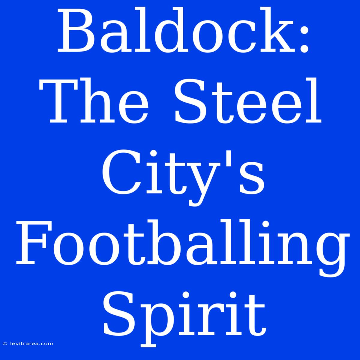 Baldock: The Steel City's Footballing Spirit