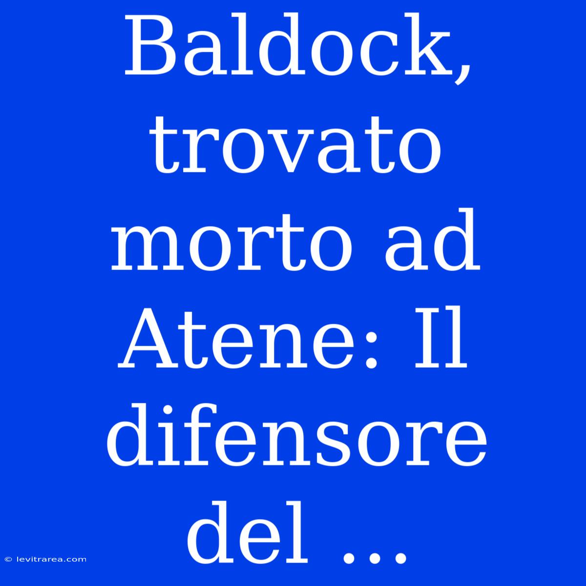 Baldock, Trovato Morto Ad Atene: Il Difensore Del ...