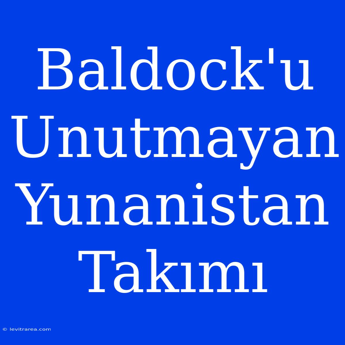 Baldock'u Unutmayan Yunanistan Takımı