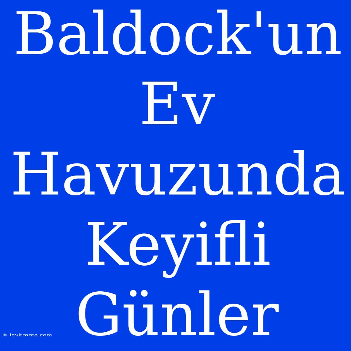 Baldock'un Ev Havuzunda Keyifli Günler