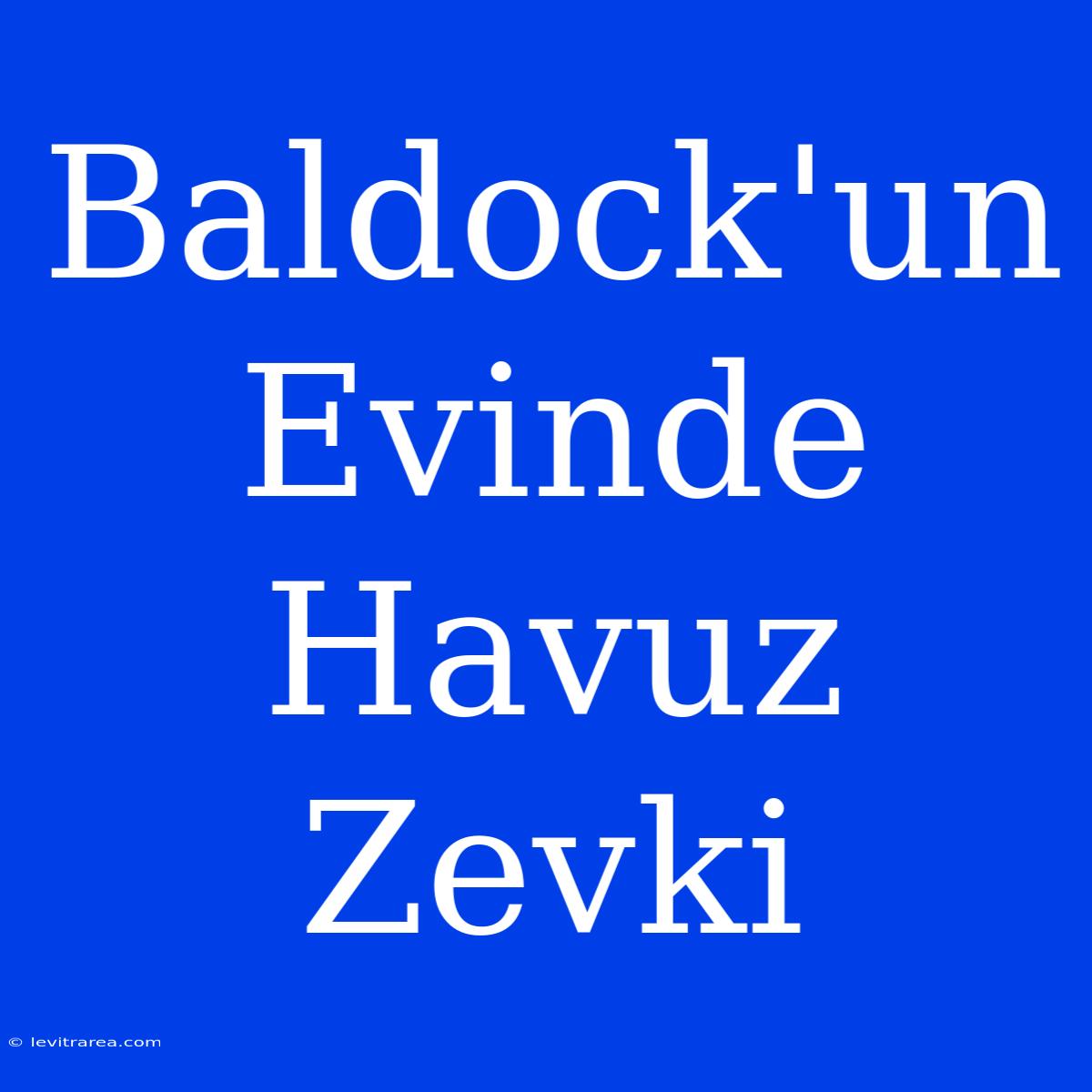 Baldock'un Evinde Havuz Zevki