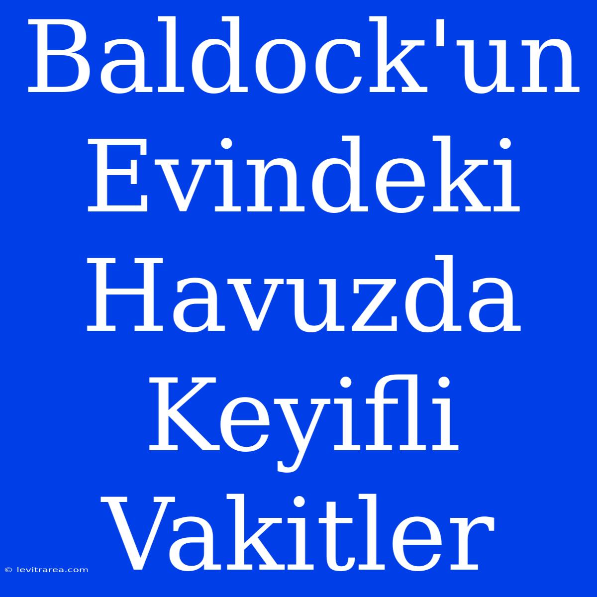 Baldock'un Evindeki Havuzda Keyifli Vakitler