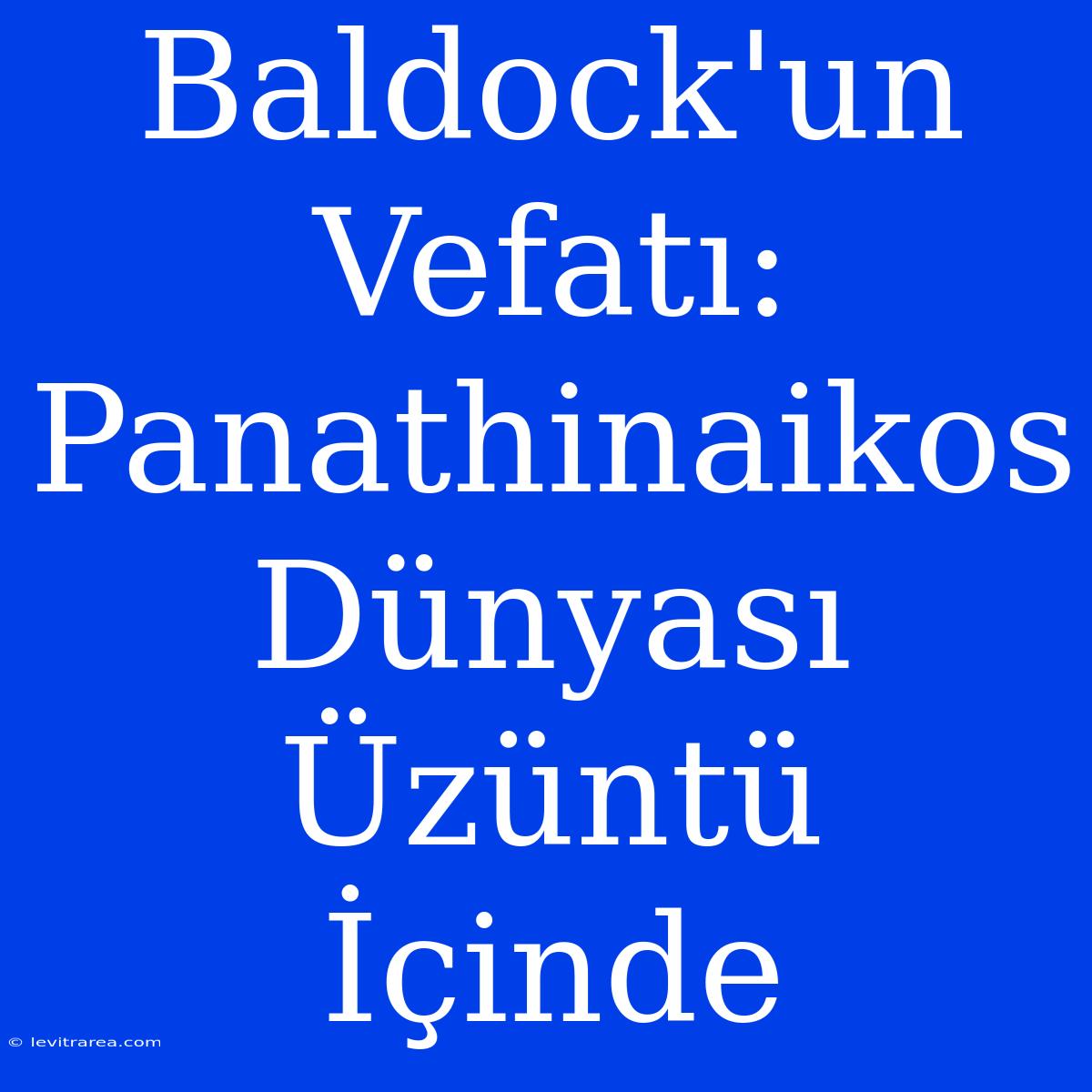 Baldock'un Vefatı: Panathinaikos Dünyası Üzüntü İçinde 