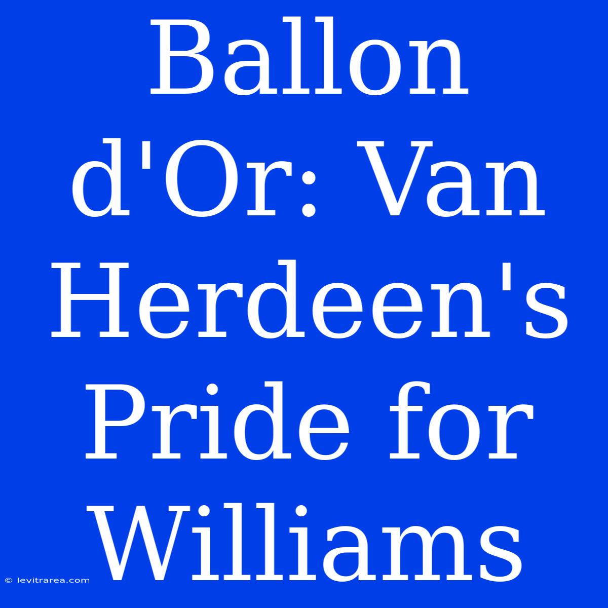 Ballon D'Or: Van Herdeen's Pride For Williams