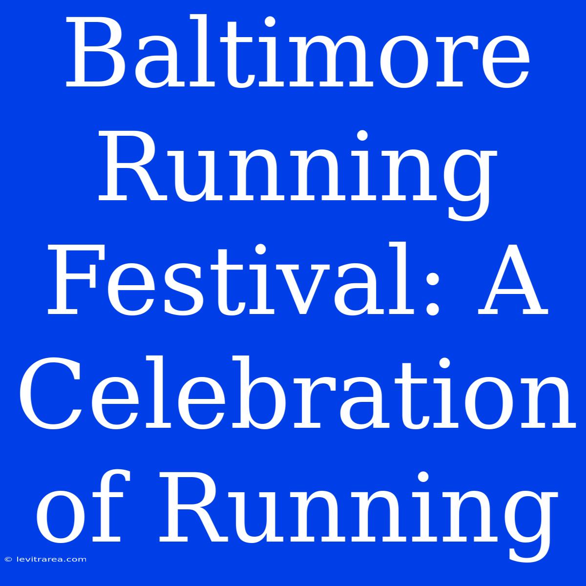 Baltimore Running Festival: A Celebration Of Running