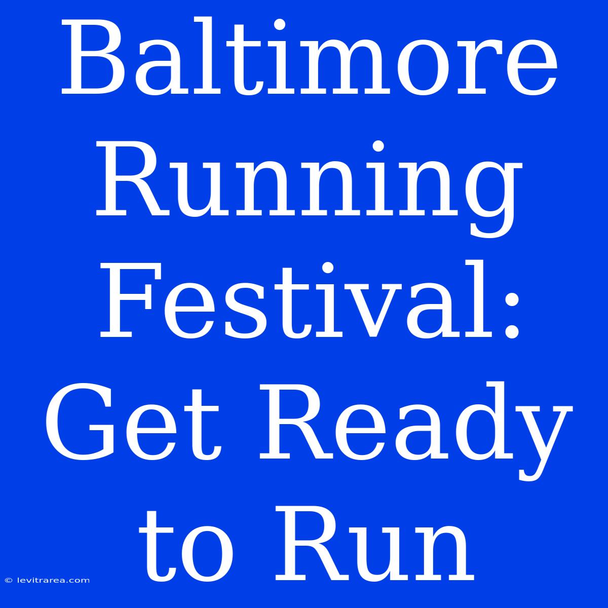 Baltimore Running Festival: Get Ready To Run