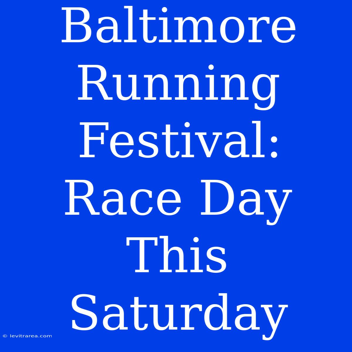 Baltimore Running Festival: Race Day This Saturday 