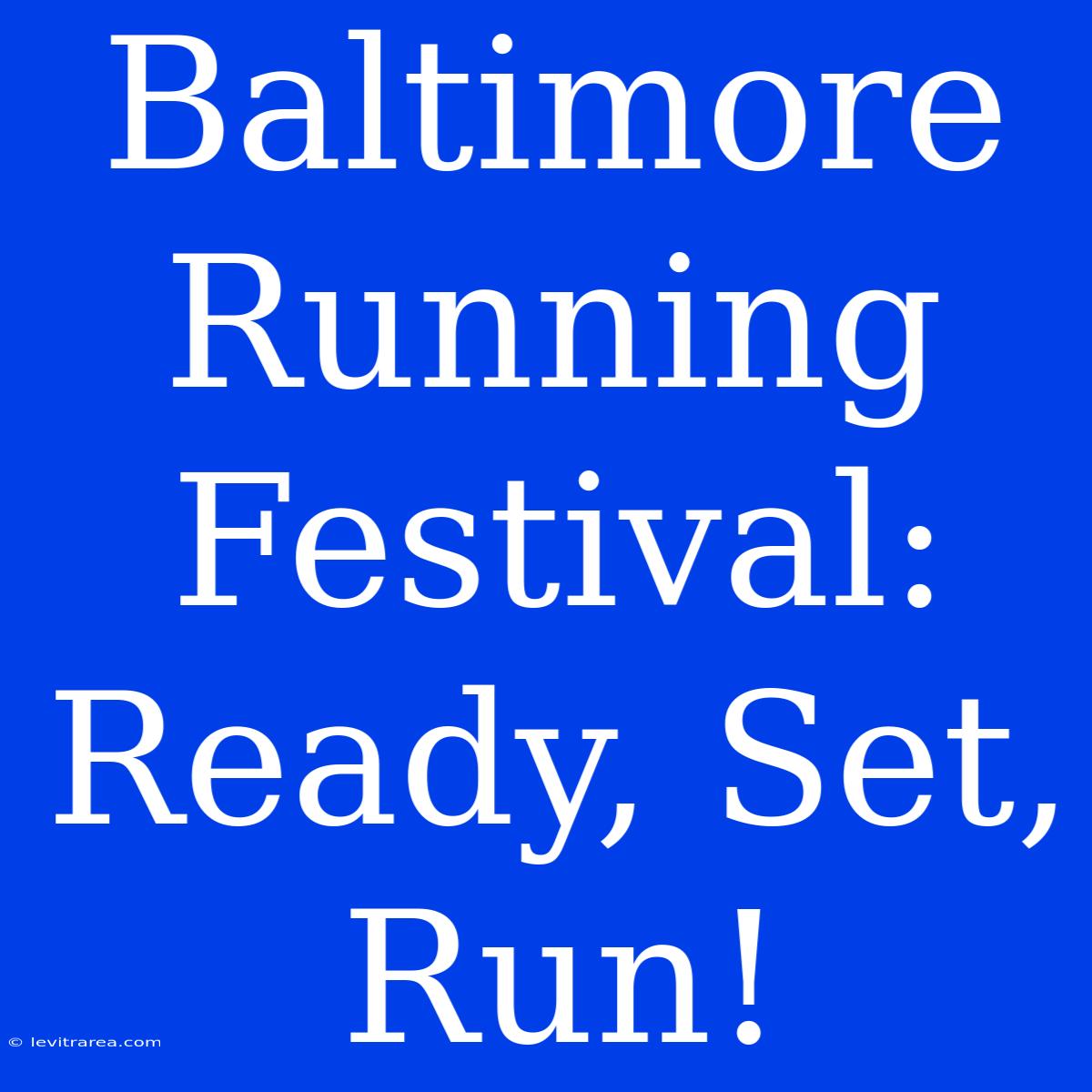 Baltimore Running Festival:  Ready, Set, Run! 