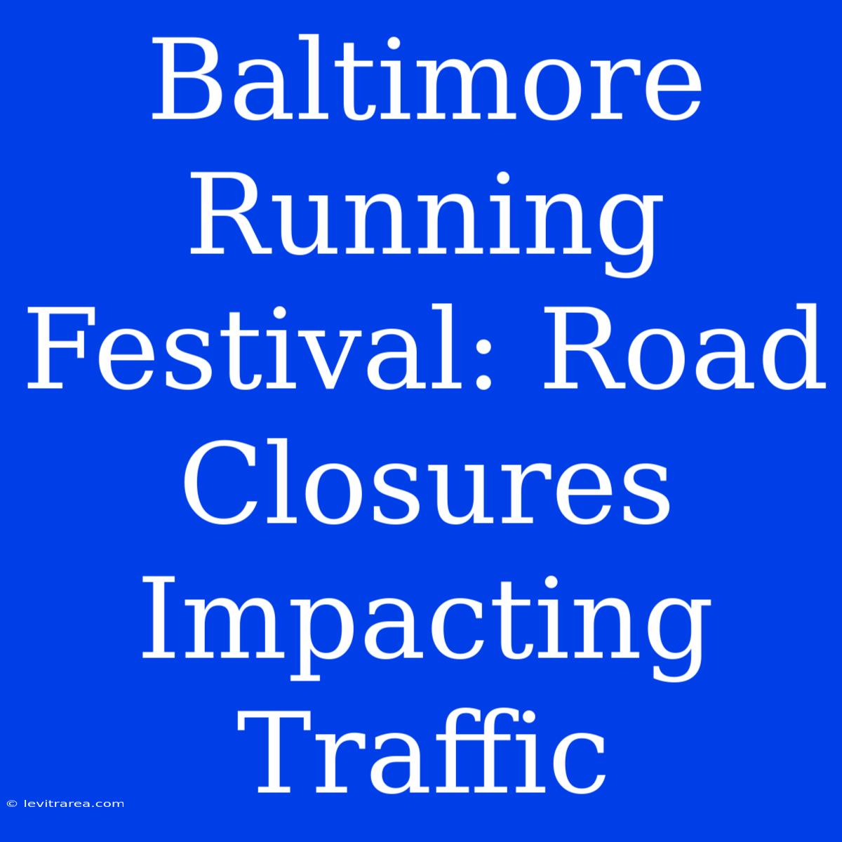 Baltimore Running Festival: Road Closures Impacting Traffic 