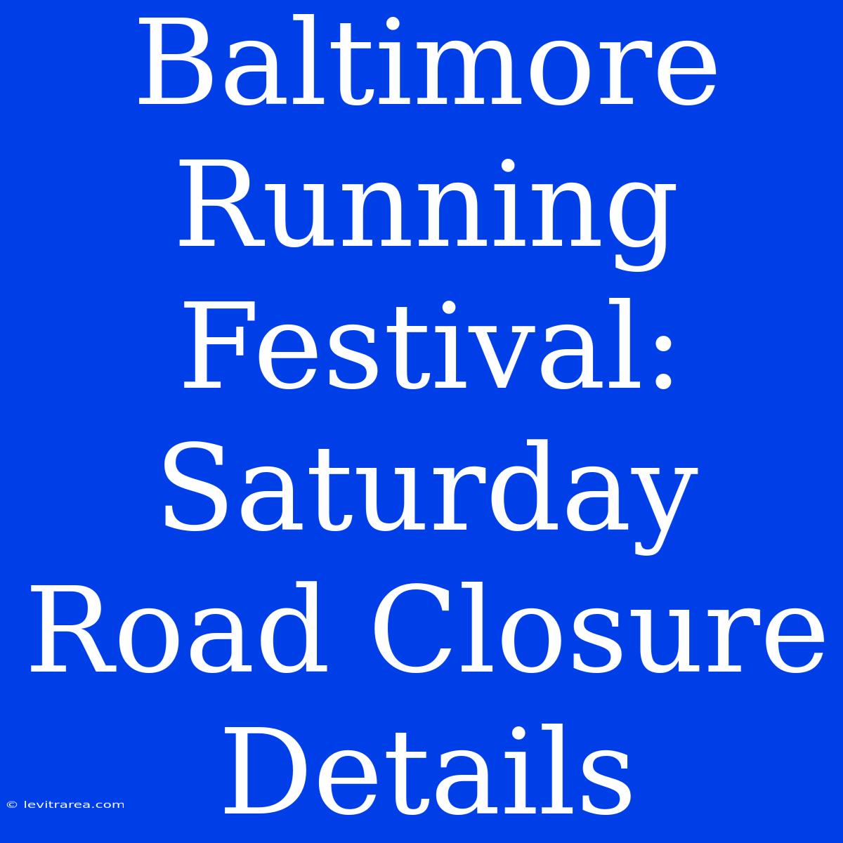 Baltimore Running Festival: Saturday Road Closure Details