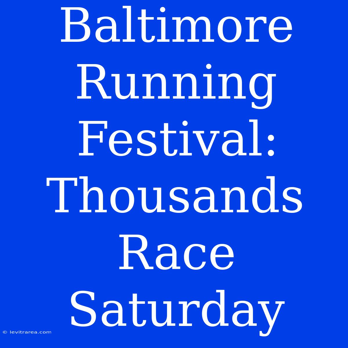 Baltimore Running Festival: Thousands Race Saturday