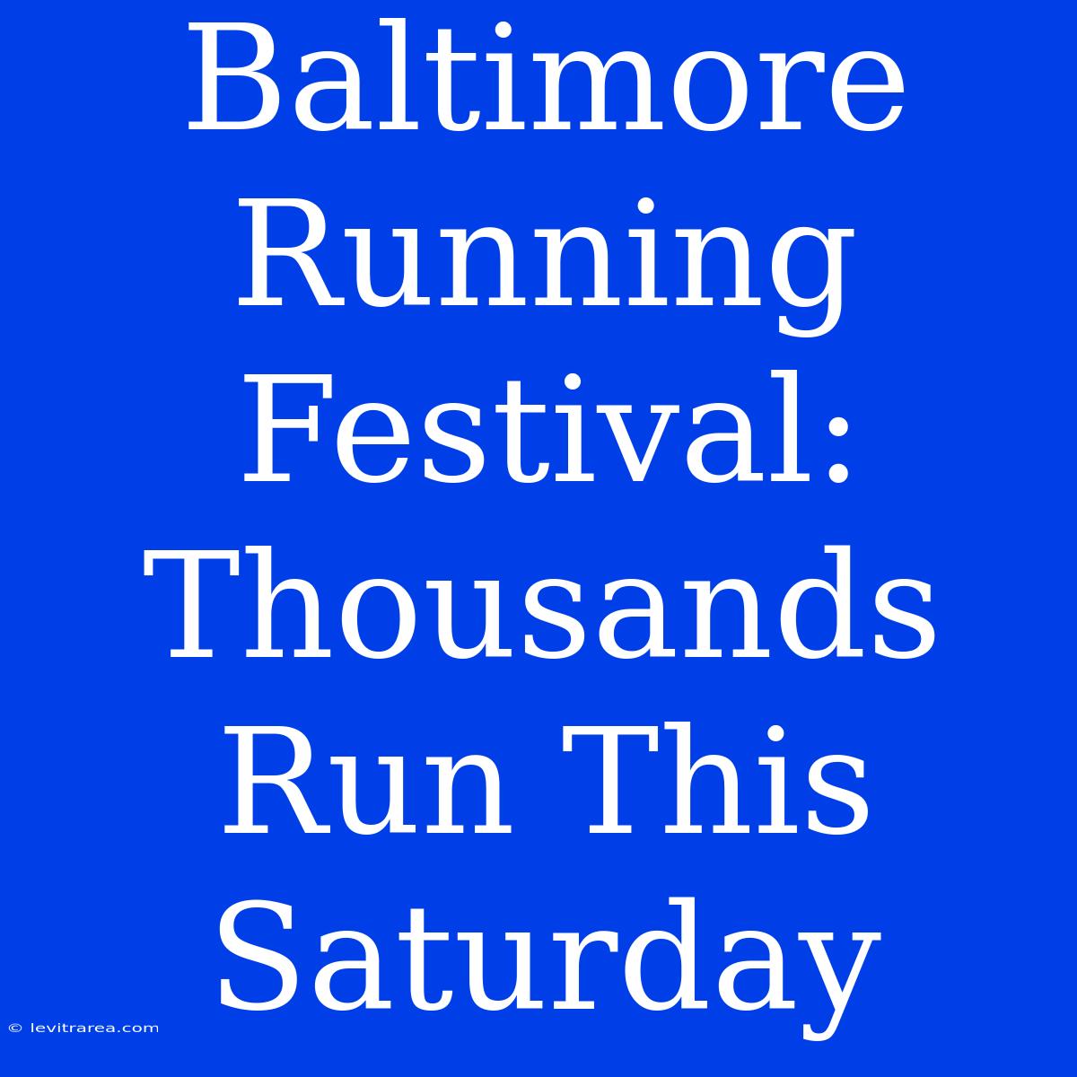 Baltimore Running Festival: Thousands Run This Saturday