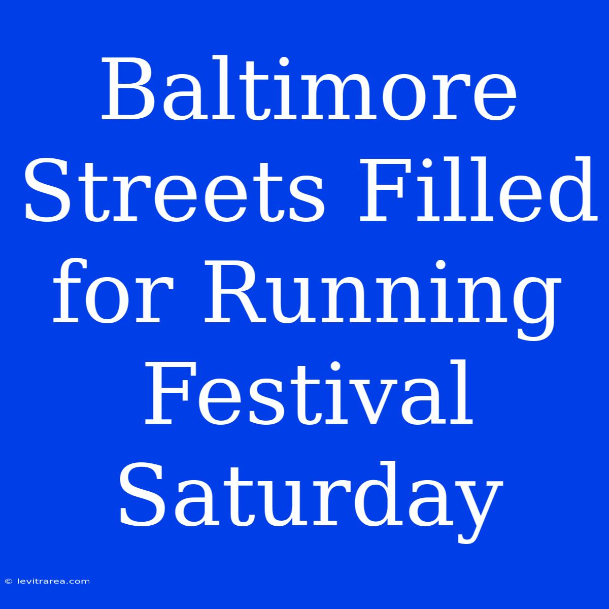 Baltimore Streets Filled For Running Festival Saturday