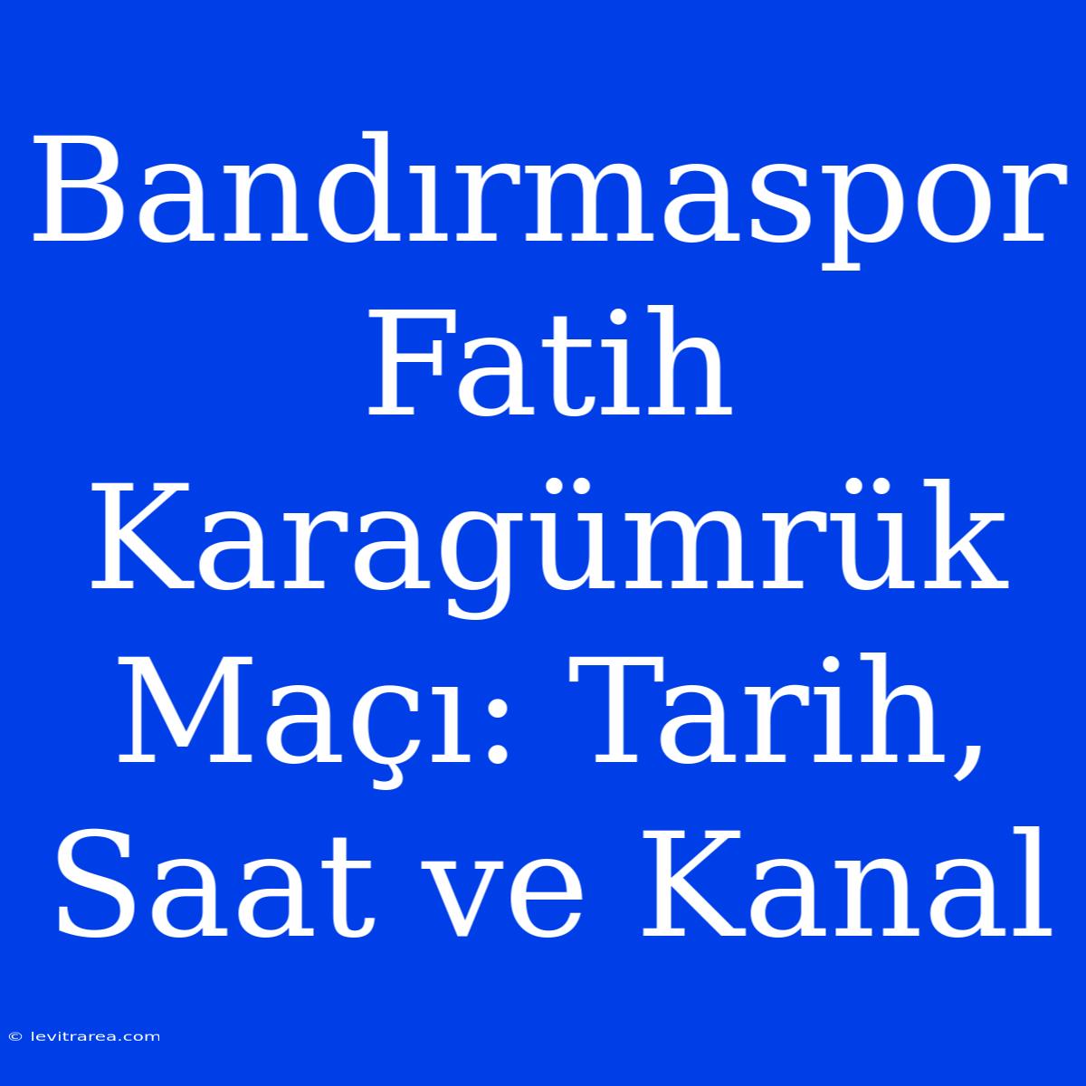 Bandırmaspor Fatih Karagümrük Maçı: Tarih, Saat Ve Kanal