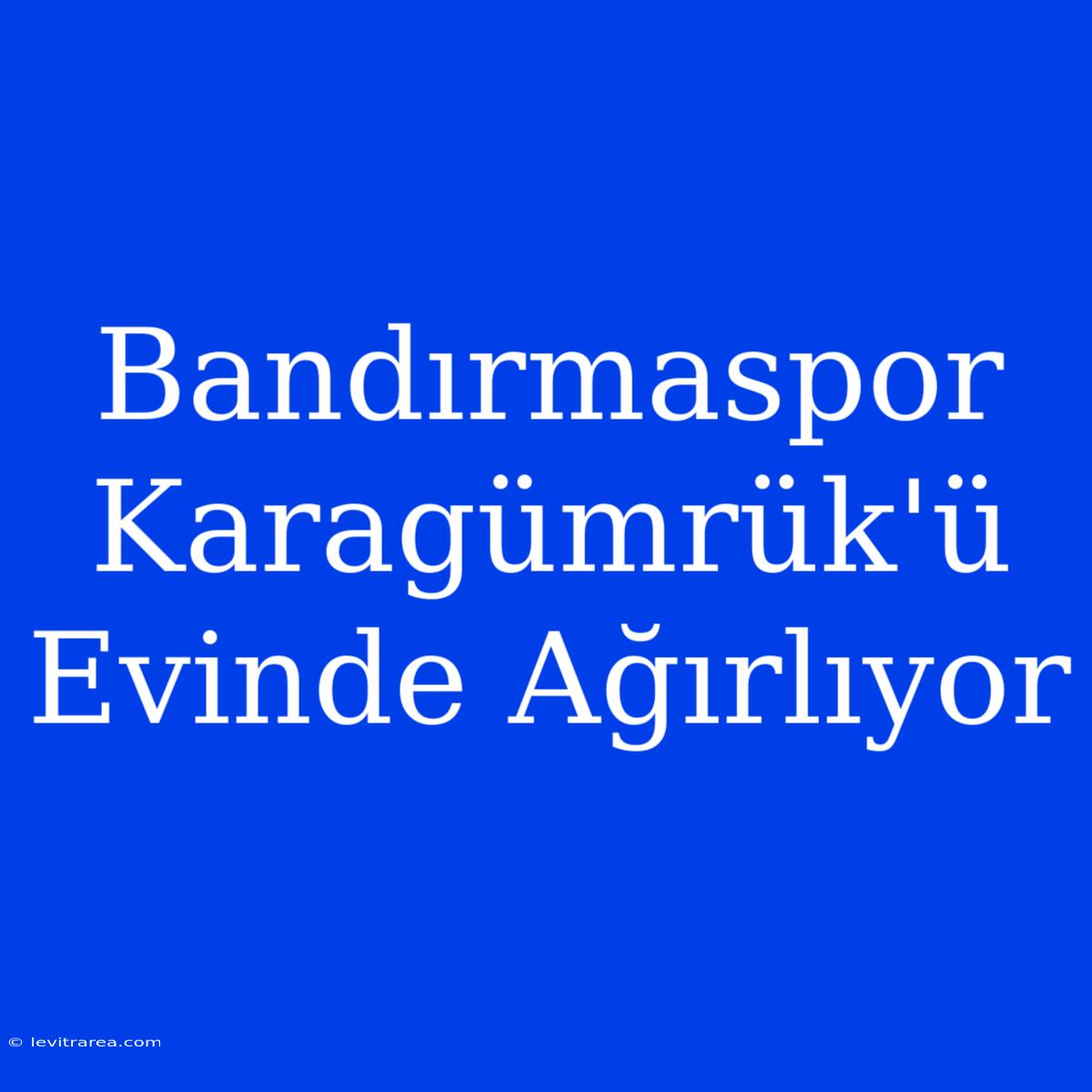 Bandırmaspor Karagümrük'ü Evinde Ağırlıyor