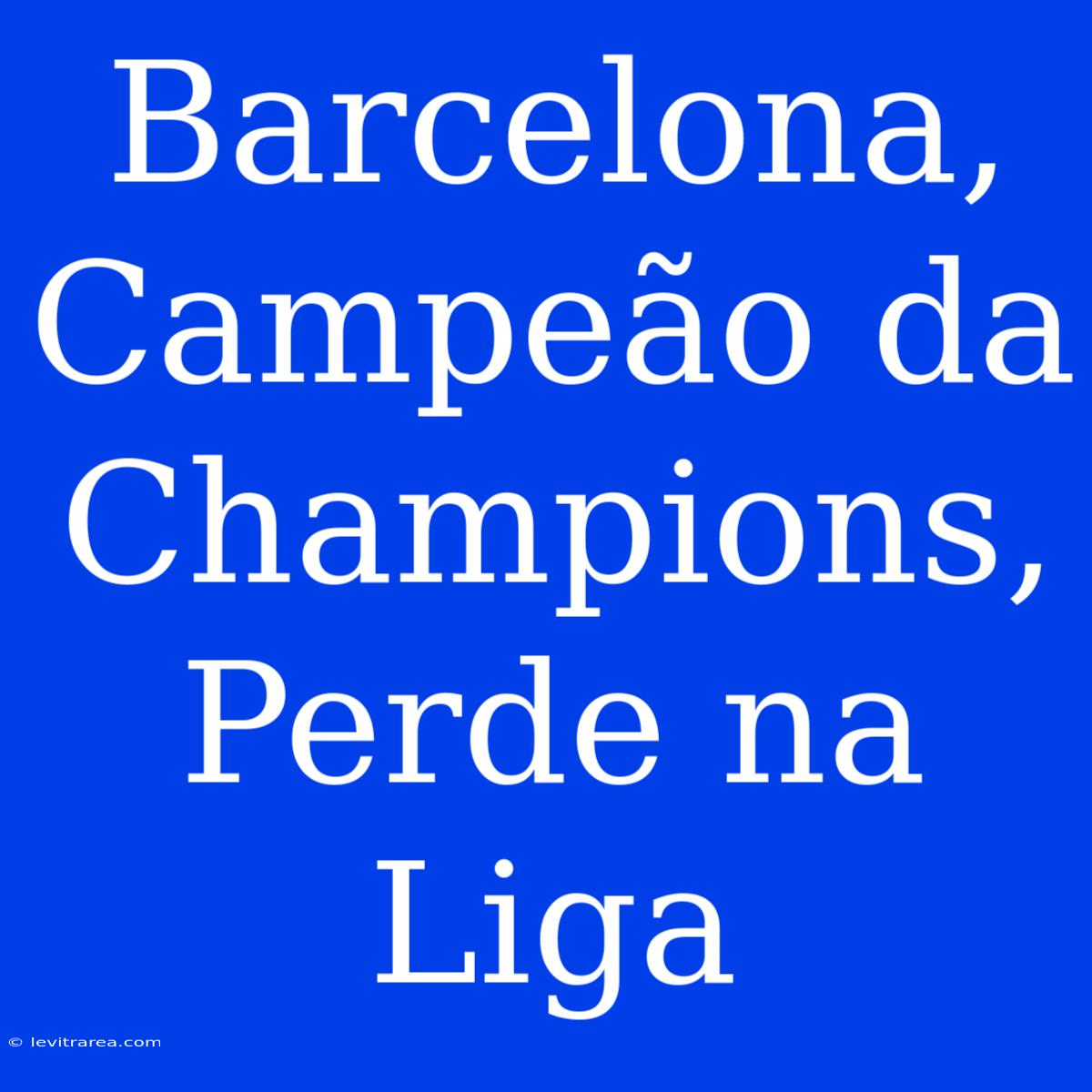 Barcelona, Campeão Da Champions, Perde Na Liga