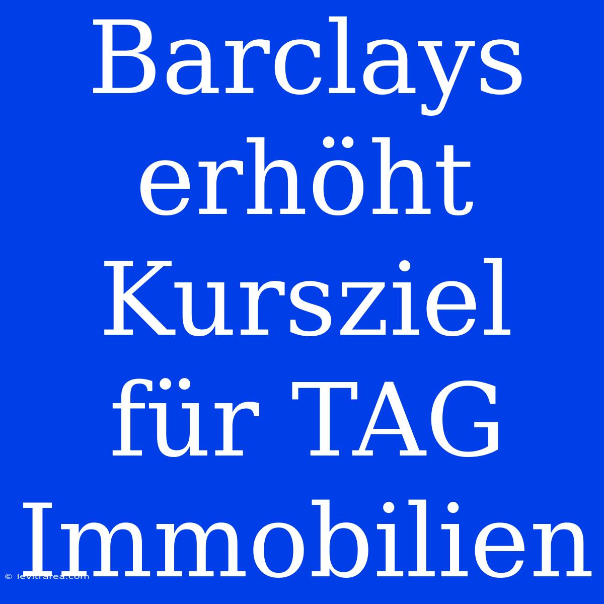 Barclays Erhöht Kursziel Für TAG Immobilien