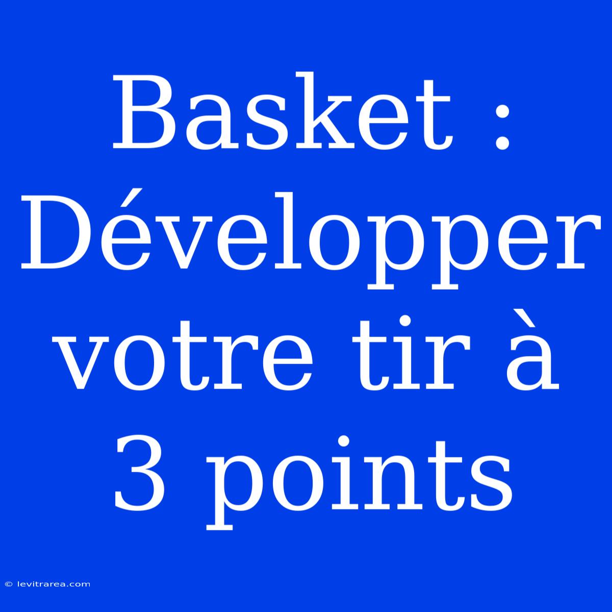 Basket : Développer Votre Tir À 3 Points