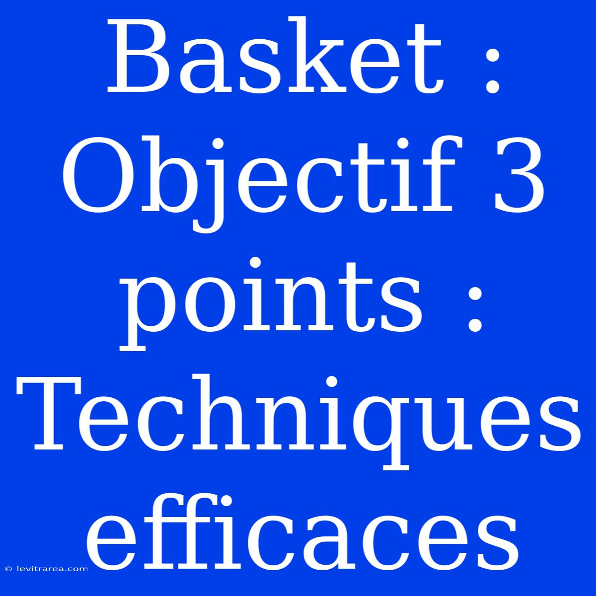 Basket : Objectif 3 Points : Techniques Efficaces