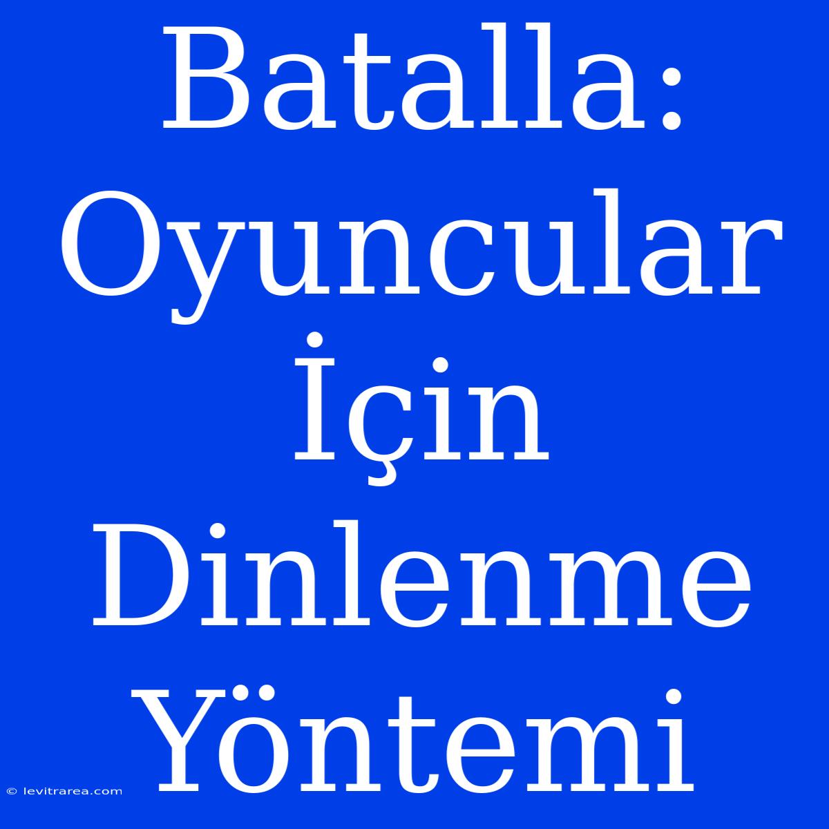 Batalla: Oyuncular İçin Dinlenme Yöntemi