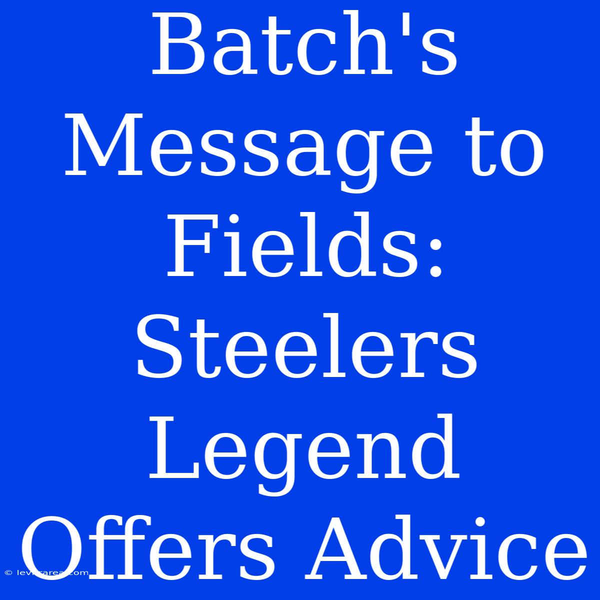 Batch's Message To Fields: Steelers Legend Offers Advice