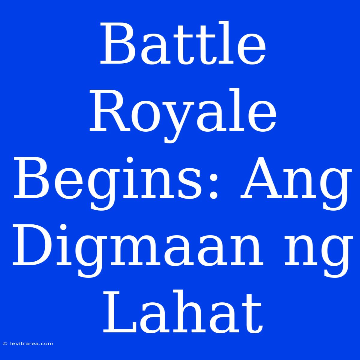 Battle Royale Begins: Ang Digmaan Ng Lahat