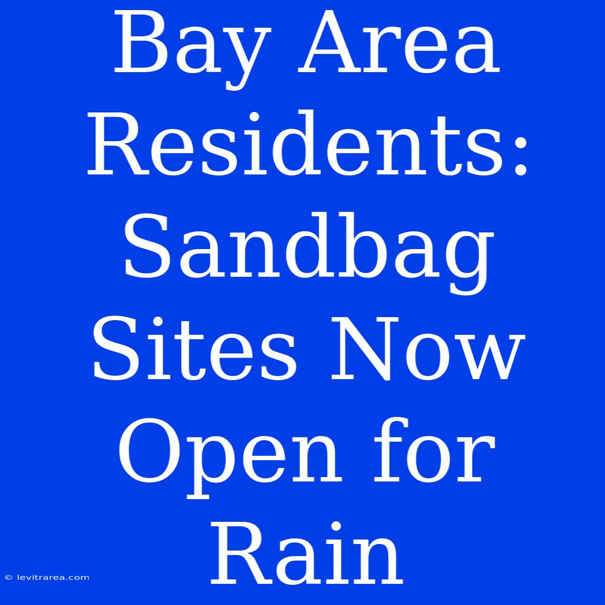 Bay Area Residents: Sandbag Sites Now Open For Rain