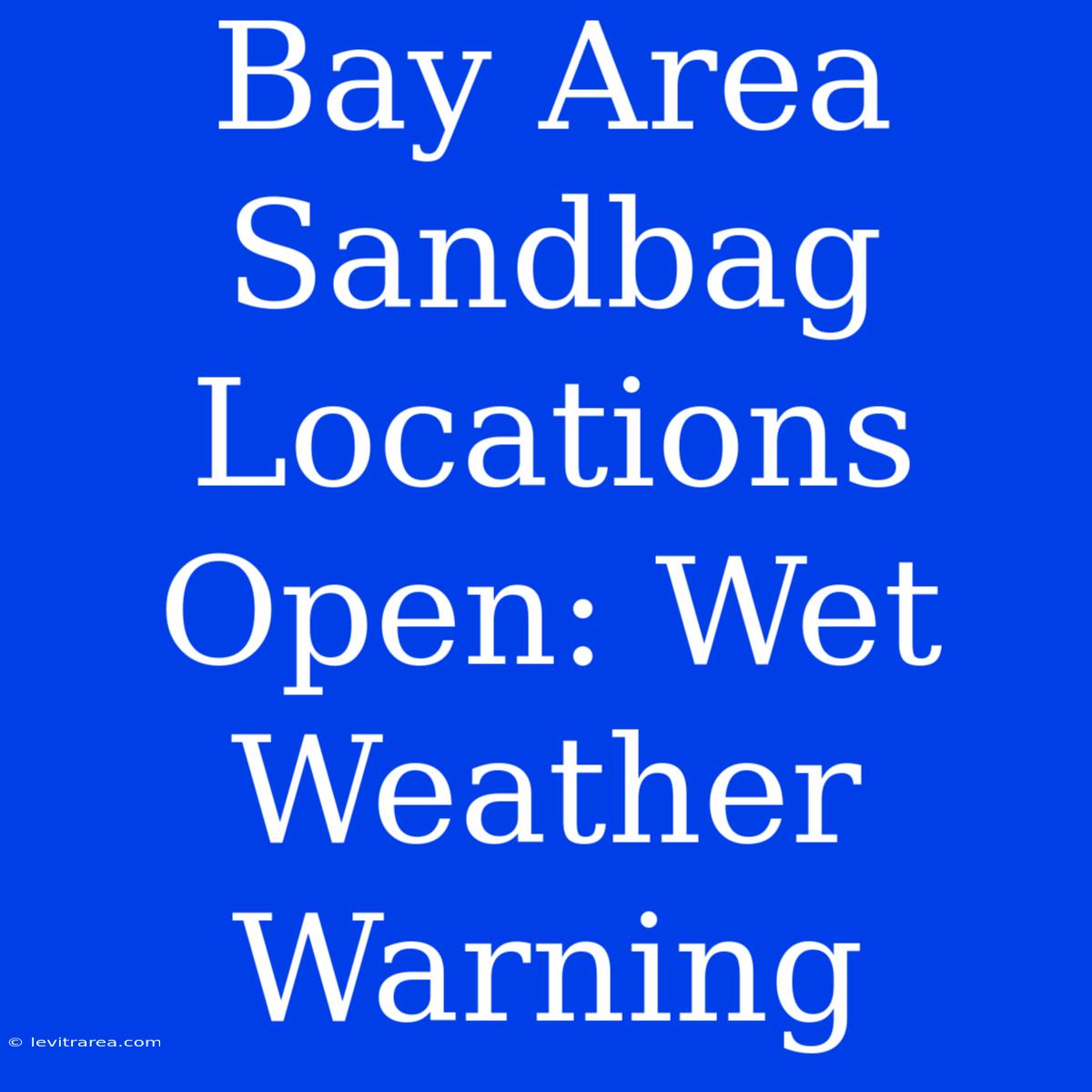 Bay Area Sandbag Locations Open: Wet Weather Warning