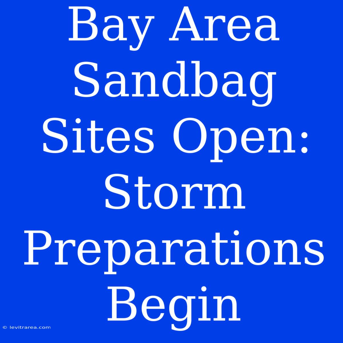 Bay Area Sandbag Sites Open: Storm Preparations Begin