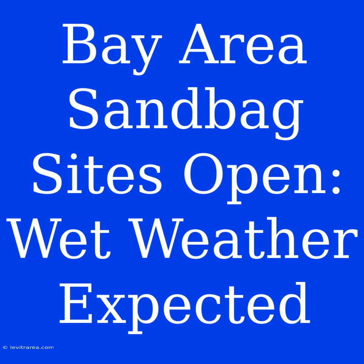 Bay Area Sandbag Sites Open: Wet Weather Expected