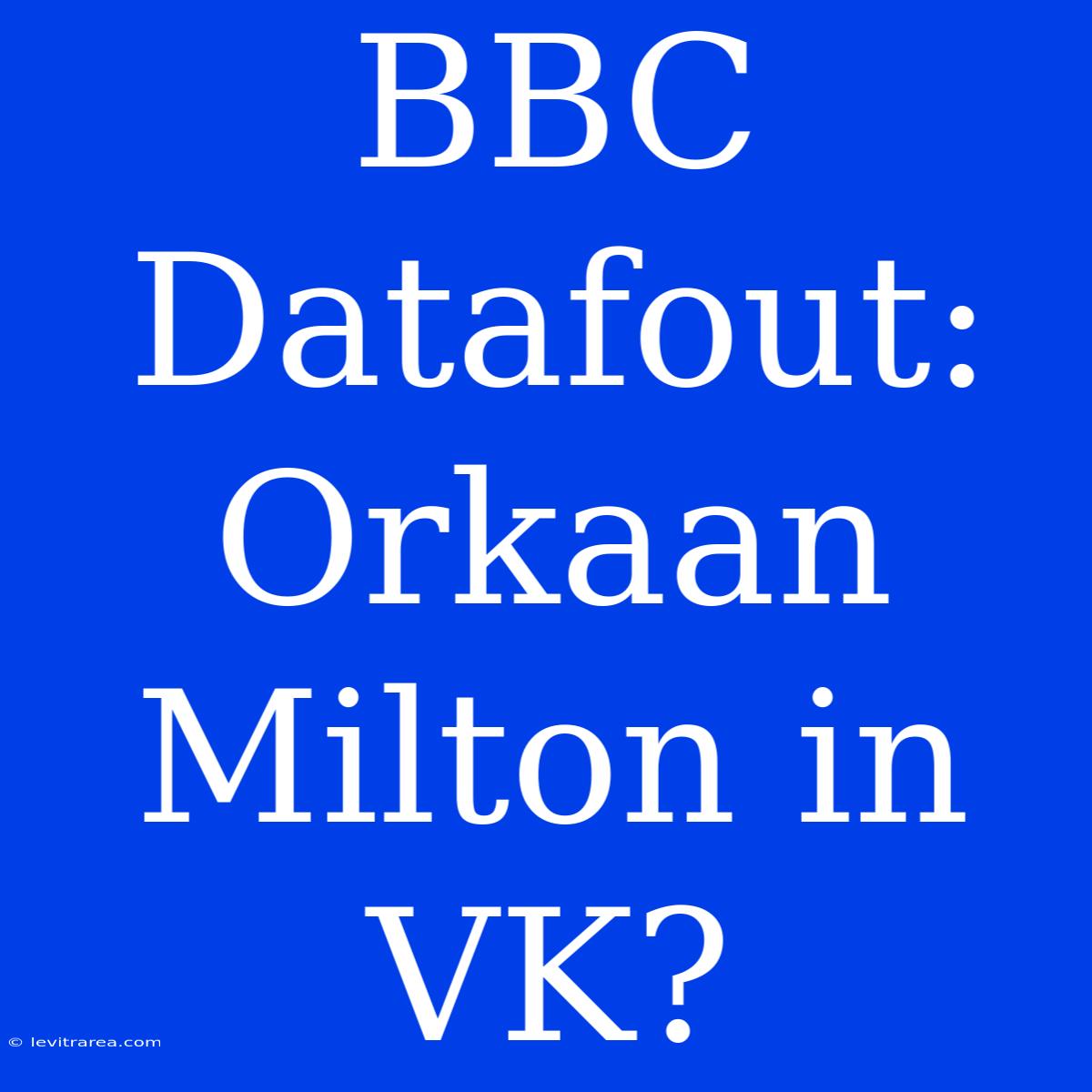 BBC Datafout: Orkaan Milton In VK?