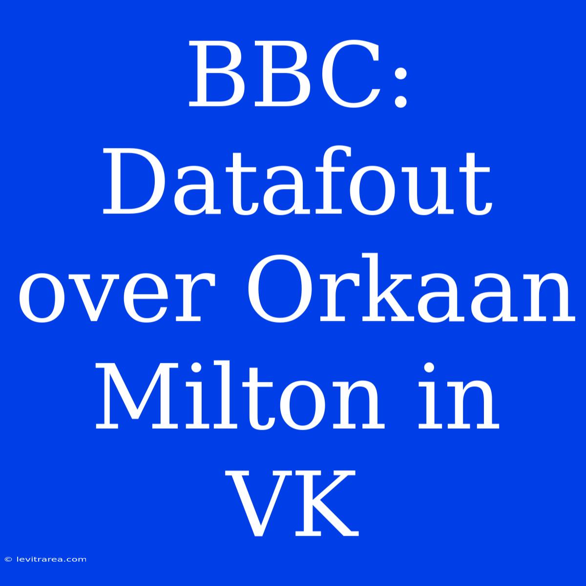 BBC: Datafout Over Orkaan Milton In VK