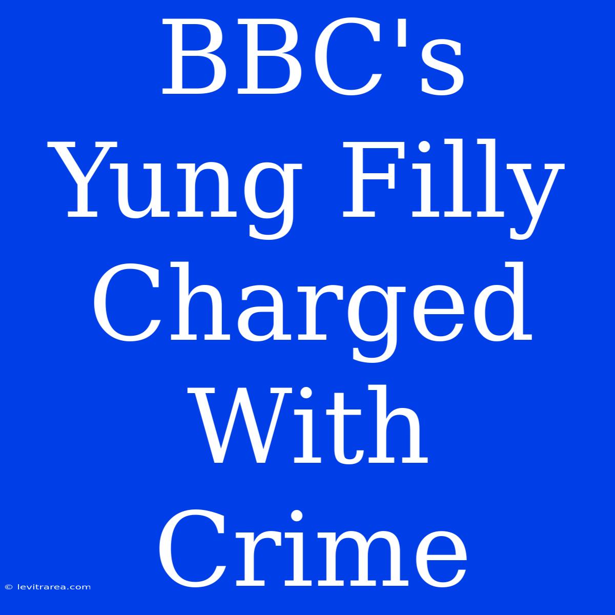 BBC's Yung Filly Charged With Crime