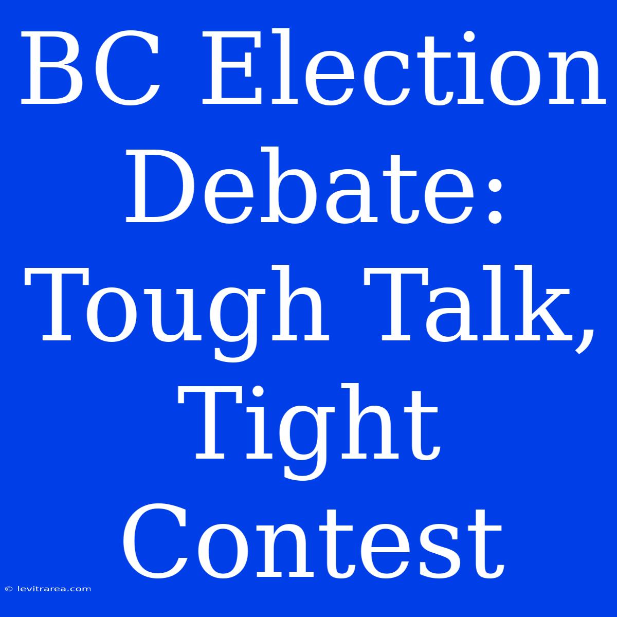 BC Election Debate: Tough Talk, Tight Contest