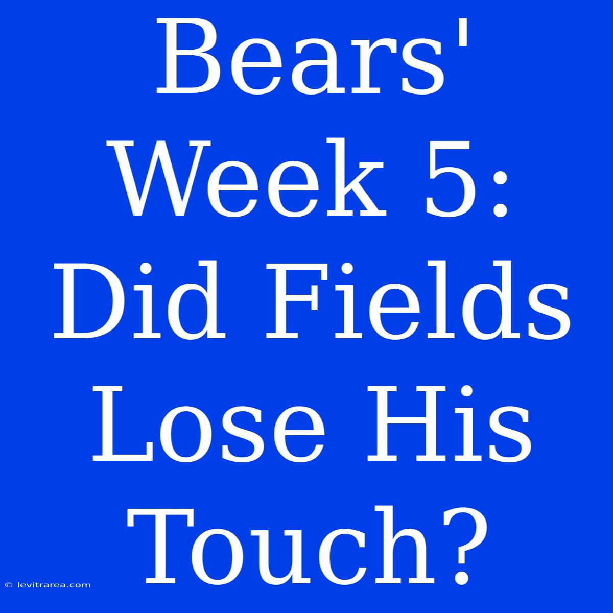 Bears' Week 5: Did Fields Lose His Touch?