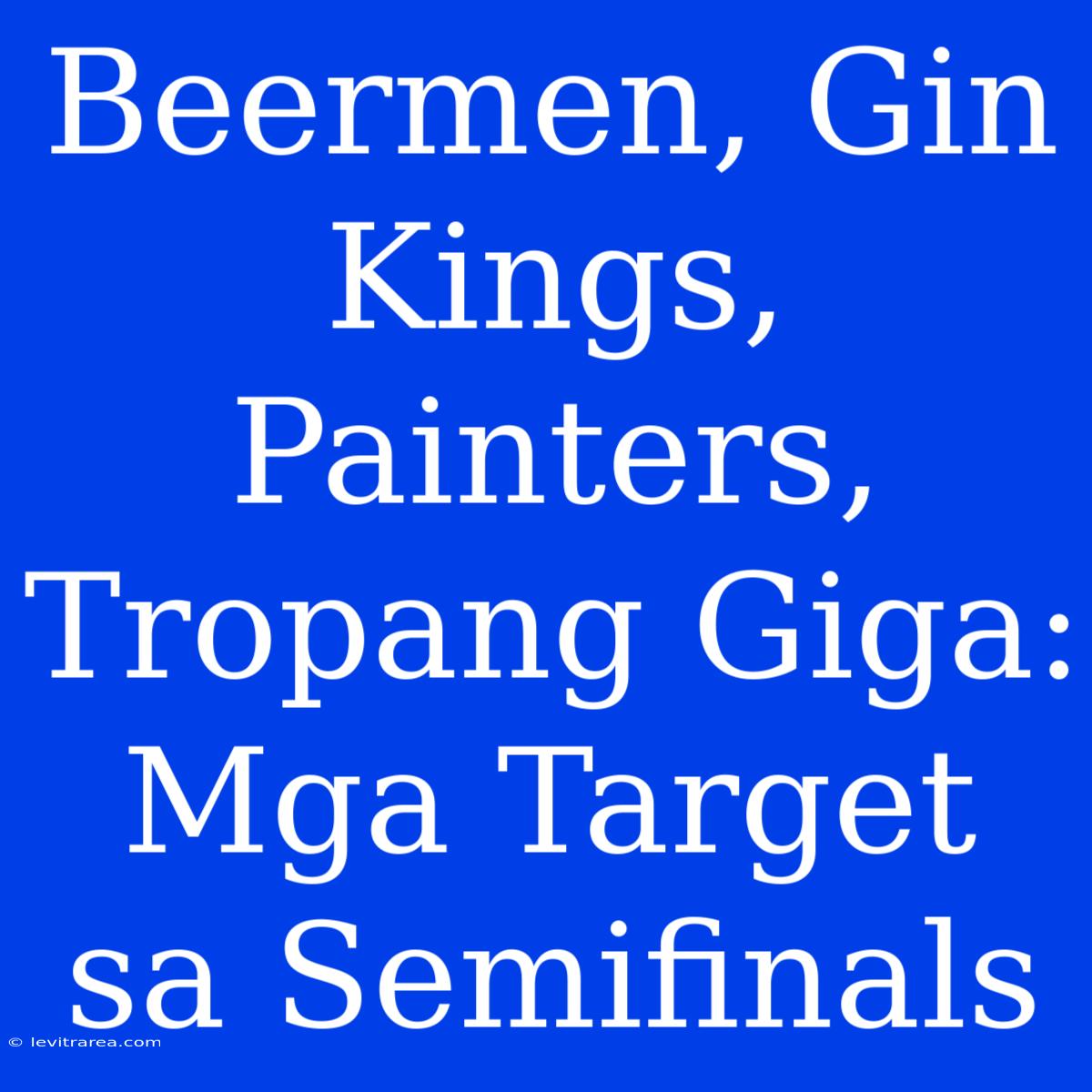 Beermen, Gin Kings, Painters, Tropang Giga: Mga Target Sa Semifinals