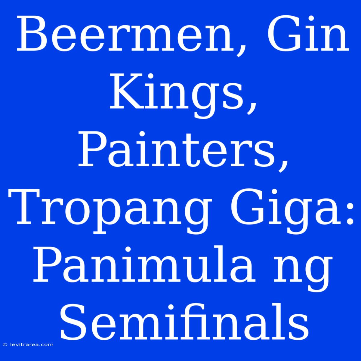 Beermen, Gin Kings, Painters, Tropang Giga: Panimula Ng Semifinals