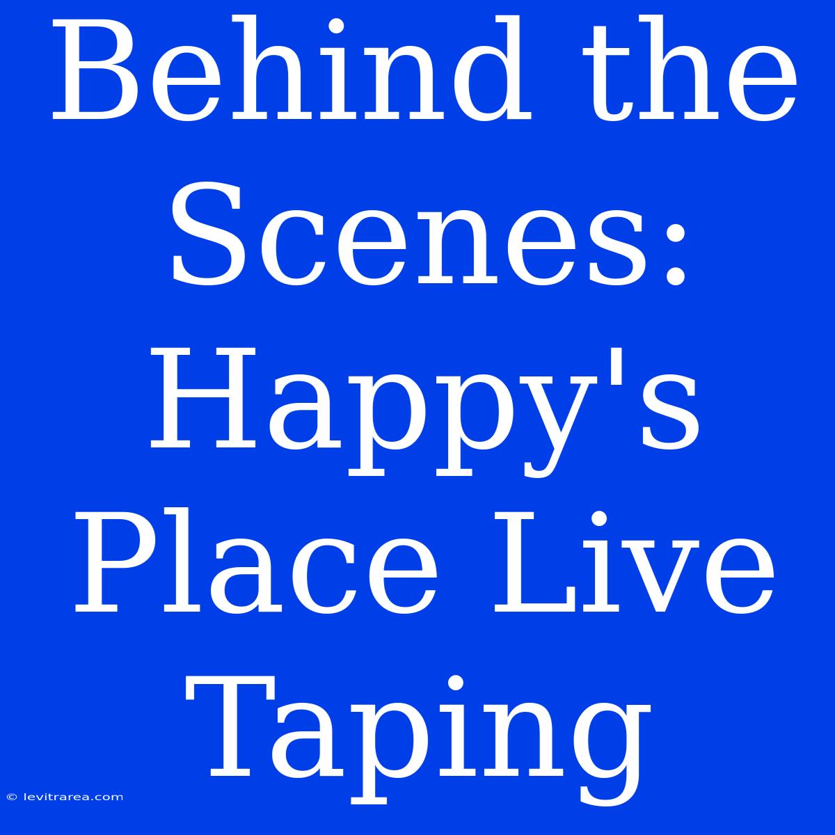 Behind The Scenes: Happy's Place Live Taping