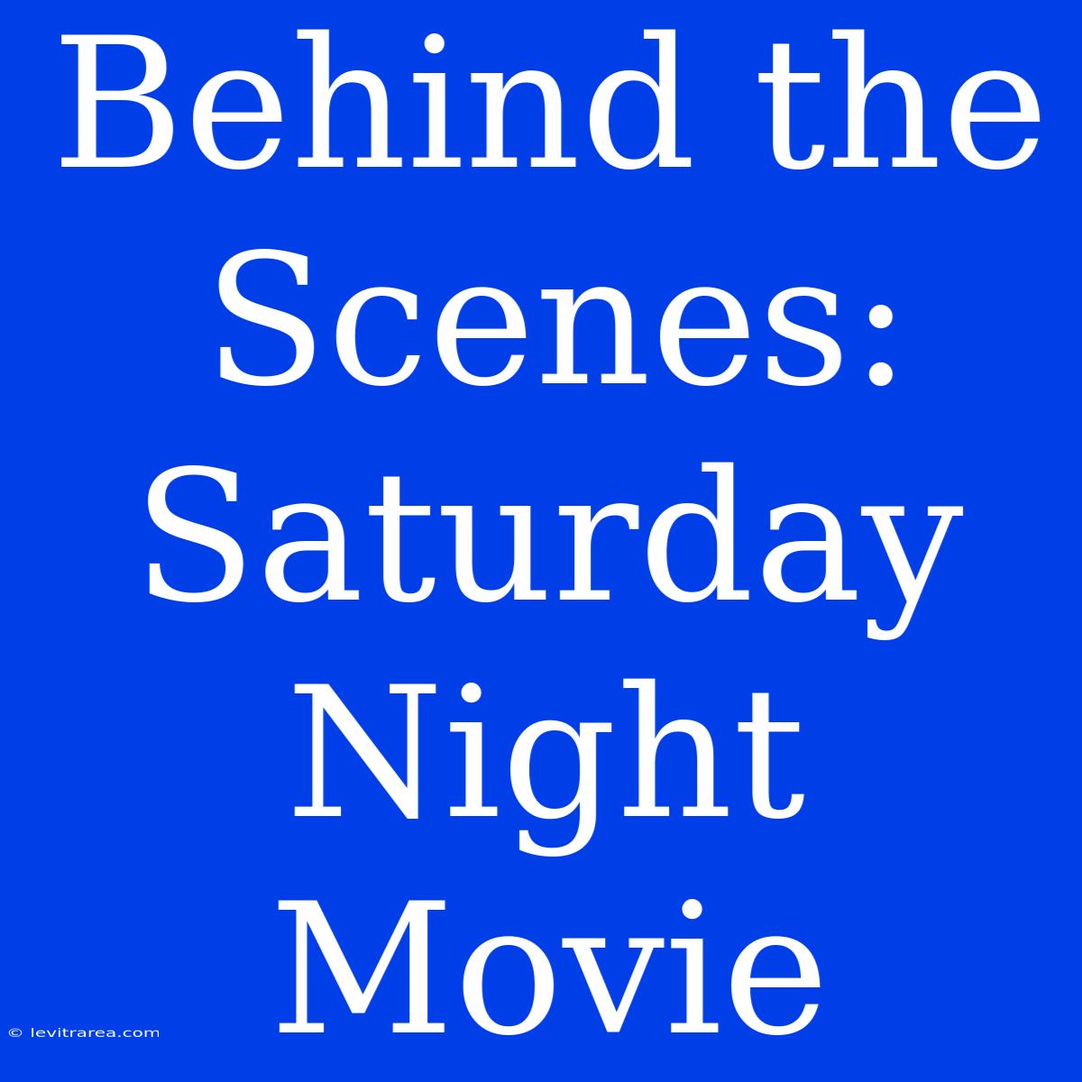 Behind The Scenes: Saturday Night Movie 