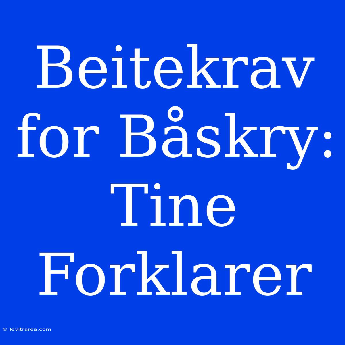 Beitekrav For Båskry: Tine Forklarer