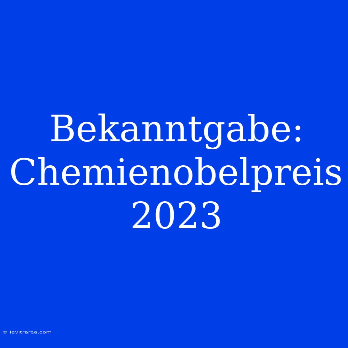 Bekanntgabe: Chemienobelpreis 2023