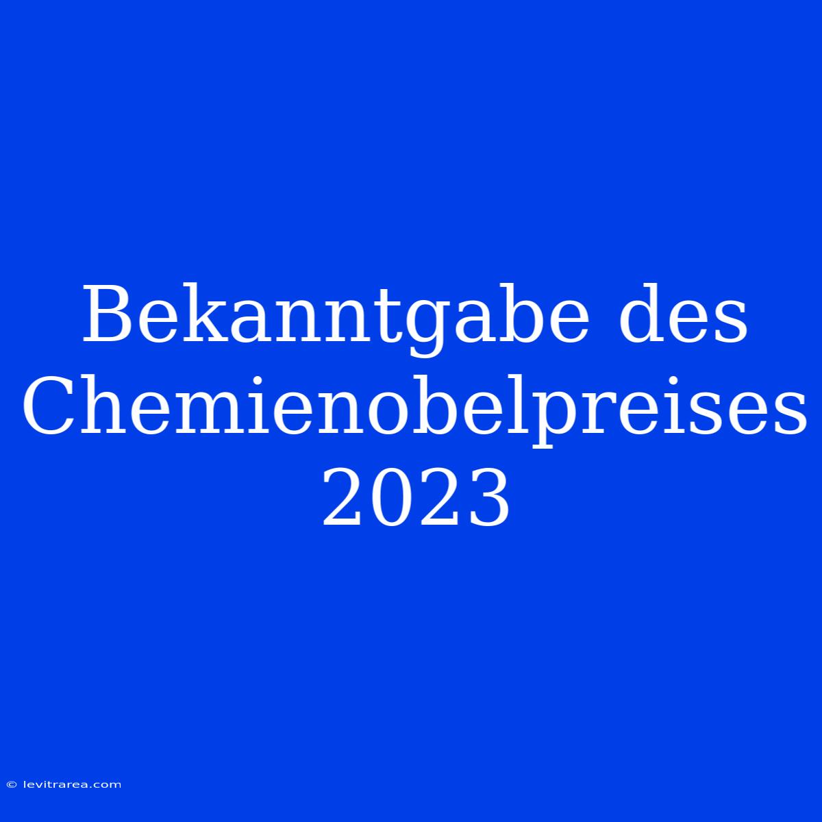 Bekanntgabe Des Chemienobelpreises 2023