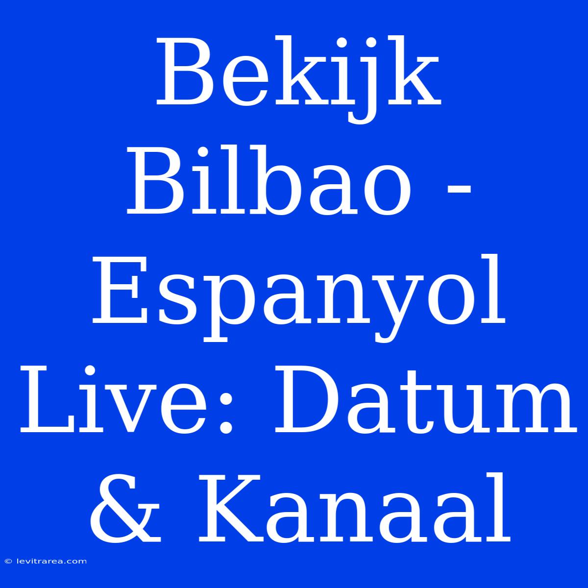 Bekijk Bilbao - Espanyol Live: Datum & Kanaal